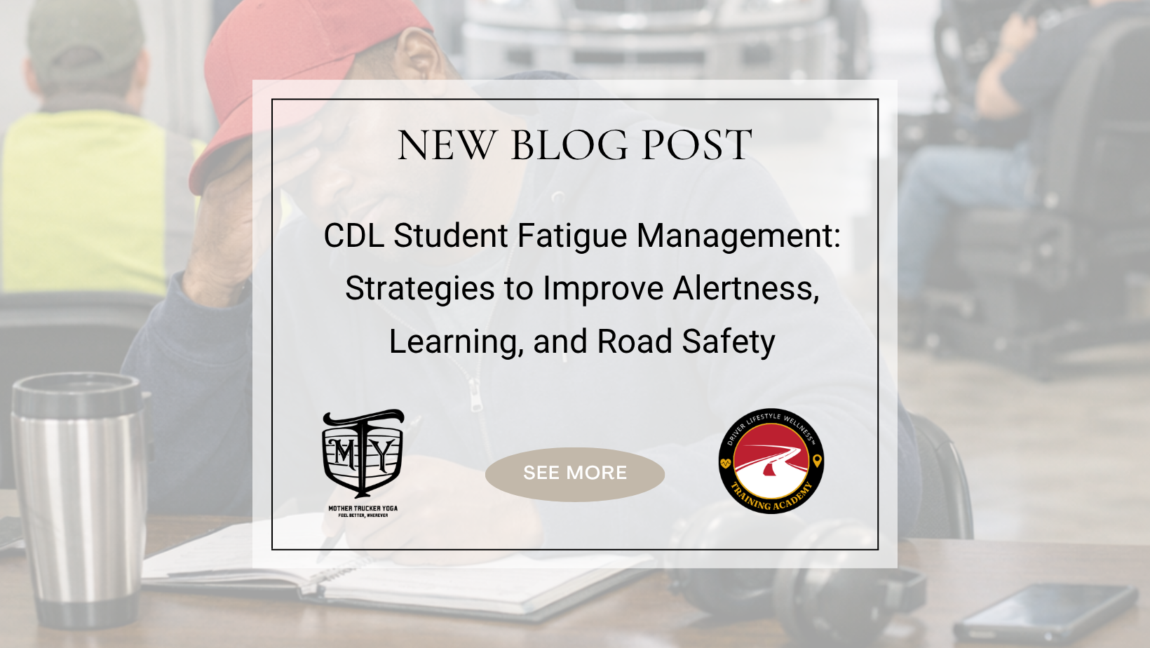 CDL Student Fatigue Management: Strategies to Improve Alertness, Learning, and Road Safety